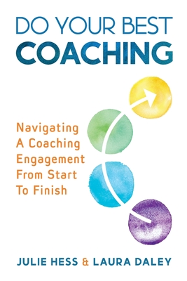 Do Your Best Coaching: Navigating A Coaching Engagement From Start To Finish - Julie Hess