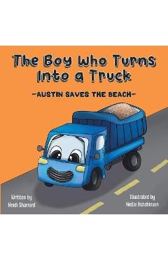 Coperta cărții 'The Boy Who Turns Into a Truck: Austin Saves the Beach - Heidi Sharrard'