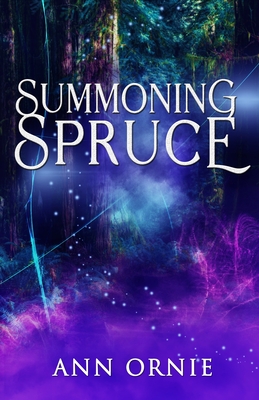 Summoning Spruce - Ann Ornie