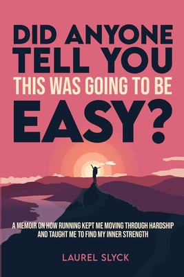 Did Anyone Tell You This Was Going to Be Easy? - Laurel Slyck