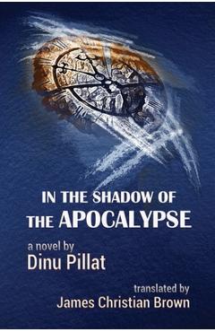 Coperta cărții 'In the Shadow of the Apocalypse - Dinu Pillat'