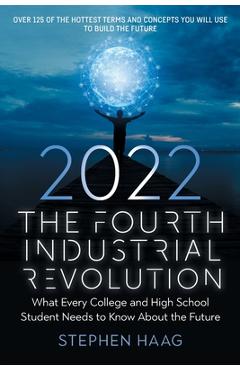 Coperta cărții 'The Fourth Industrial Revolution 2022: What Every College and High School Student Needs to Know About the Future -'