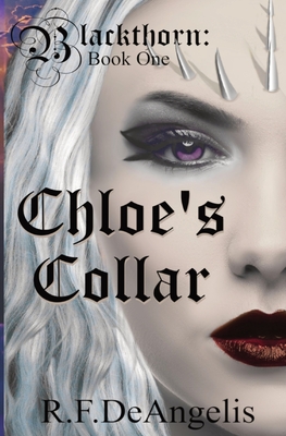 Chloe's Collar: Blackthorn: Book One - R. F. Deangelis