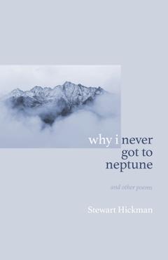 Coperta cărții 'why i never got to neptune - Stewart Hickman'