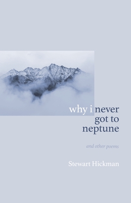 why i never got to neptune - Stewart Hickman