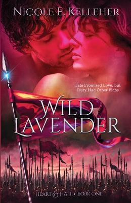 Wild Lavender, Book One of Heart and Hand Series - Nicole E. Kelleher