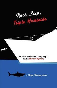 Coperta cărții 'Rock Step Triple Homicide: An Introduction to Lindy Hop... AND a Murder Mystery - Robyn Zomorodian'