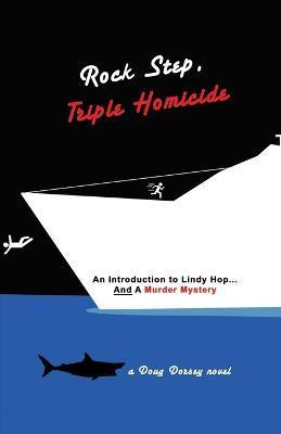 Coperta cărții 'Rock Step Triple Homicide: An Introduction to Lindy Hop... AND a Murder Mystery - Robyn Zomorodian'