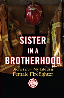 Sister in a Brotherhood: Stories from My Life as a Female Firefighter - Cindie Schooner-ball