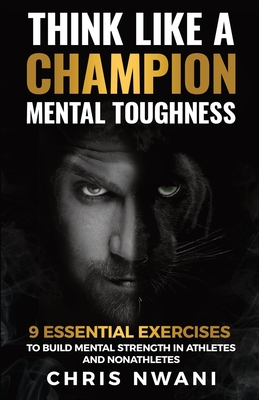 Think Like A Champion Mental Toughness - Chris Nwani