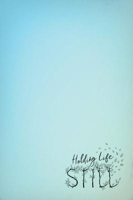 Holding Life Still: A Journal for Parents to Hold On to Life's Precious Moments - Mindful Little Me
