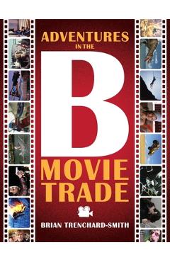 Coperta cărții 'Adventures in the B Movie Trade - Brian Medwin Trenchard-smith'