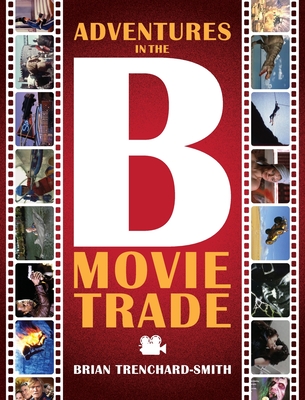 Adventures in the B Movie Trade - Brian Medwin Trenchard-smith