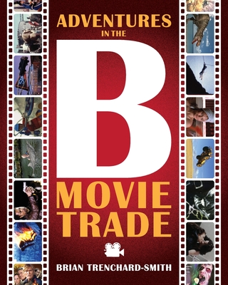 Adventures in the B Movie Trade - Brian Medwin Trenchard-smith