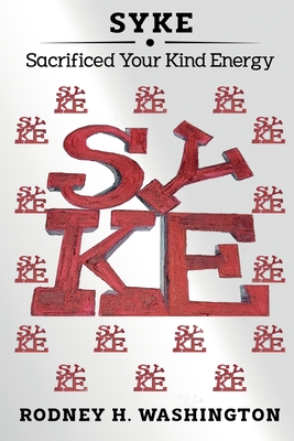 Syke: Sacrificed Your Kind Energy - Rodney H. Washington