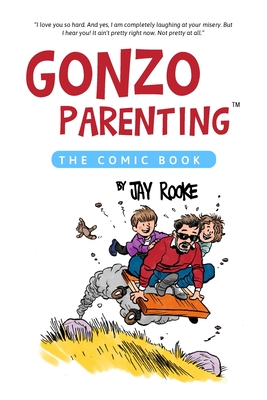 Gonzo Parenting: The Comic Book - Jay Fiset