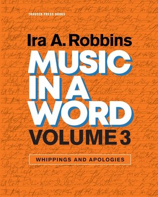 Music in a Word Volume 3: Whippings and Apologies - Ira A. Robbins