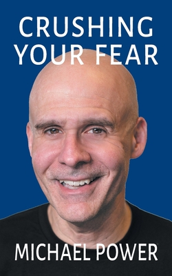 Coperta cărții 'Crushing Your Fear - Michael Power'