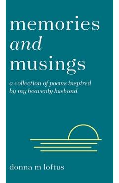 Coperta cărții 'Memories and Musings: A Collection of Poems Inspired by My Heavenly Husband - Donna M. Loftus'