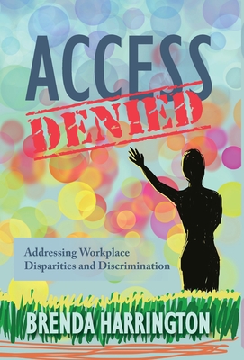 Access Denied: Addressing Workplace Disparities and Discrimination - Brenda Harrington