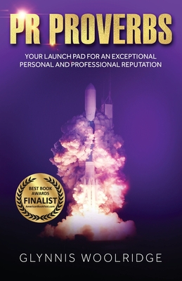 Coperta cărții 'PR Proverbs: Your Launch Pad for an Exceptional Personal and Professional Reputation - Glynnis Woolridge'