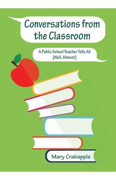Coperta cărții 'Conversations from the Classroom: A Public School Teacher Tells All (Well, Almost) - Mary Crabapple'