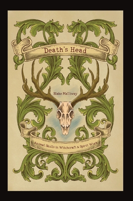 Death's Head: Animal Skulls in Witchcraft & Spirit Work - Blake Malliway