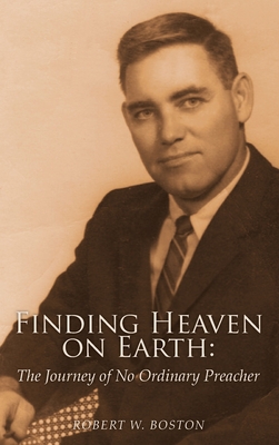 Coperta cărții 'Finding Heaven on Earth: The Journey of No Ordinary Preacher - Robert W. Boston'