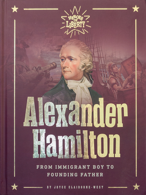 Alexander Hamilton: From Immigrant Boy to Founding Father - Claiborne-wes Joyce