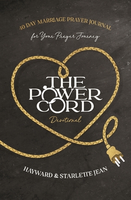 The Power Cord Devotional: 40 Day Marriage Prayer Journal for Your Prayer Journey - Hayward And Starlette Jean