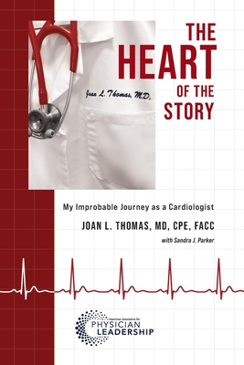 The Heart of the Story: My Improbable Journey as a Cardiologist - Joan L. Thomas