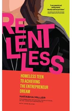 Coperta cărții 'Relentless: Homeless Teen to Achieving the Entrepreneur Dream - Natasha Miller'