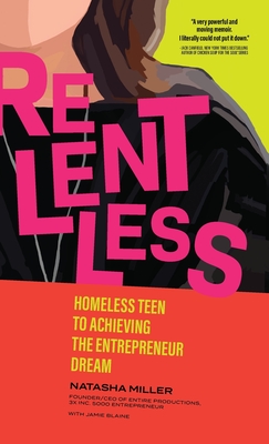 Relentless: Homeless Teen to Achieving the Entrepreneur Dream - Natasha Miller
