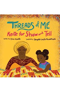 Coperta cărții 'Threads of Me: Kente for Show and Tell - Erica Asante'