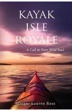 Coperta cărții 'Kayak Isle Royale: A Call to Your Wild Soul - Juniper Lauren Ross'