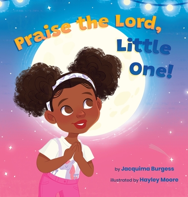 Praise the Lord, Little One! - Jacquima Burgess