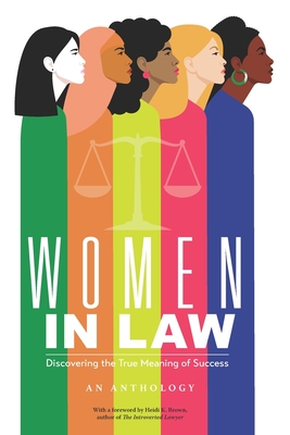 Women in Law: Discovering the True Meaning of Success - Heidi K. Brown
