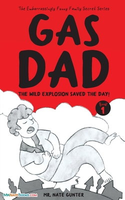 Gas Dad: The Wild Explosion Saved the Day! - Chapter Book for 7-10 Year Old - Nate Gunter