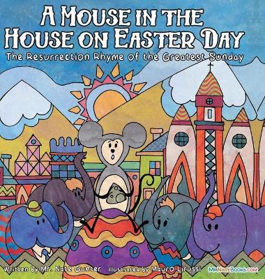 A Mouse in the House on Easter Day: The Resurrection Rhyme of the Greatest Sunday - Nate Gunter