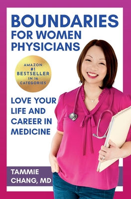 Boundaries for Women Physicians: Love Your Life and Career in Medicine - Tammie Chang