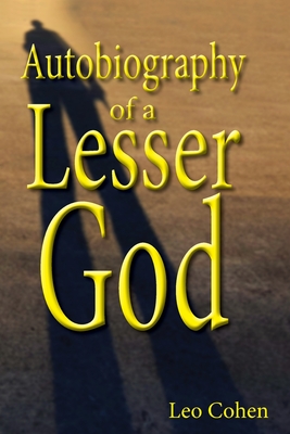 Autobiography of a Lesser God - Leo Cohen