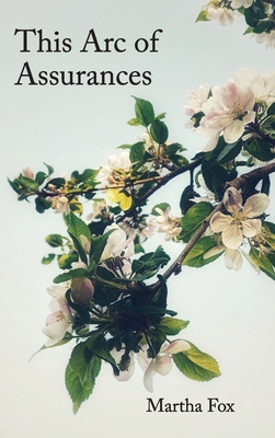 This Arc of Assurances: poems - Martha Fox