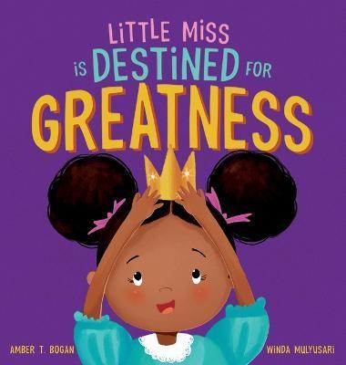 Little Miss is Destined for Greatness - Amber T. Bogan