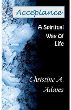 Coperta cărții 'Acceptance: A Spiritual Way of Life - Christine A. Adams'