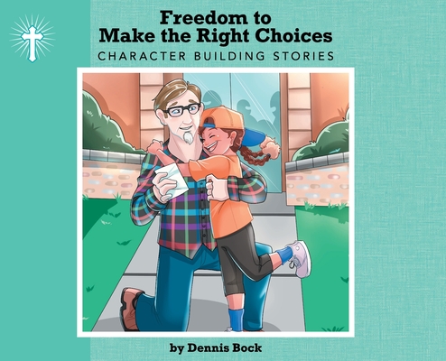 Freedom to Make the Right Choice - Dennis A. Bock