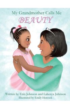 Poza produsului My Grandmother Calls Me BEAUTY - Erin Johnson
