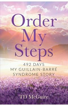 Coperta cărții 'Order My Steps: 492 Days, My GBS Story - Todd D. Mcguire'