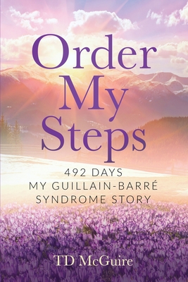 Coperta cărții 'Order My Steps: 492 Days, My GBS Story - Todd D. Mcguire'