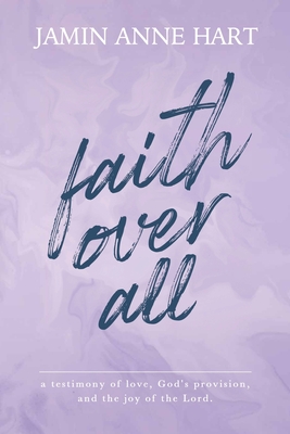 Faith Over All - Jamin Anne Hart