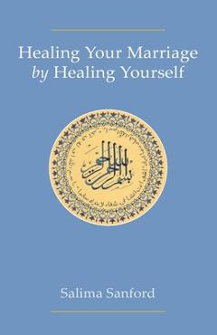 Coperta cărții 'Healing Your Marriage by Healing Yourself - Salima Sanford'